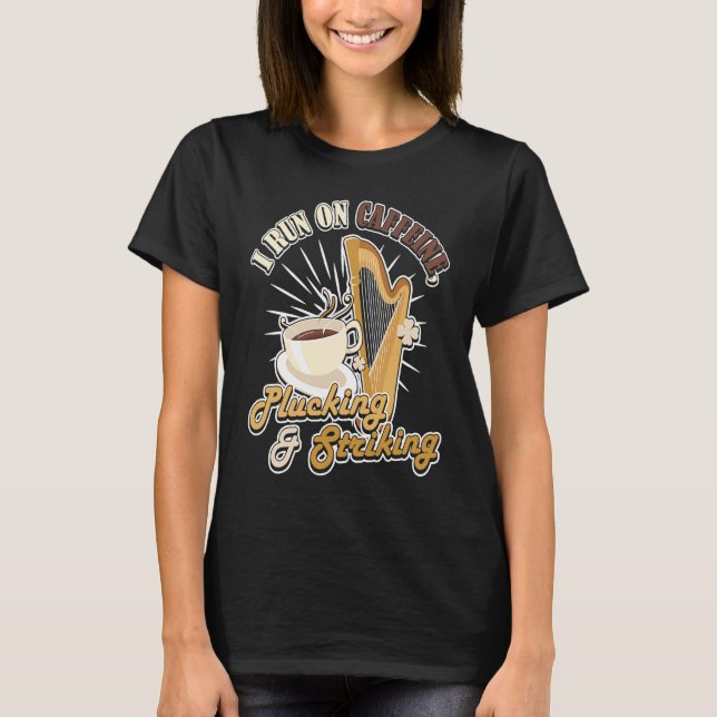 I run on Caffeine Plucking & Striking Harp T-Shirt (Front)