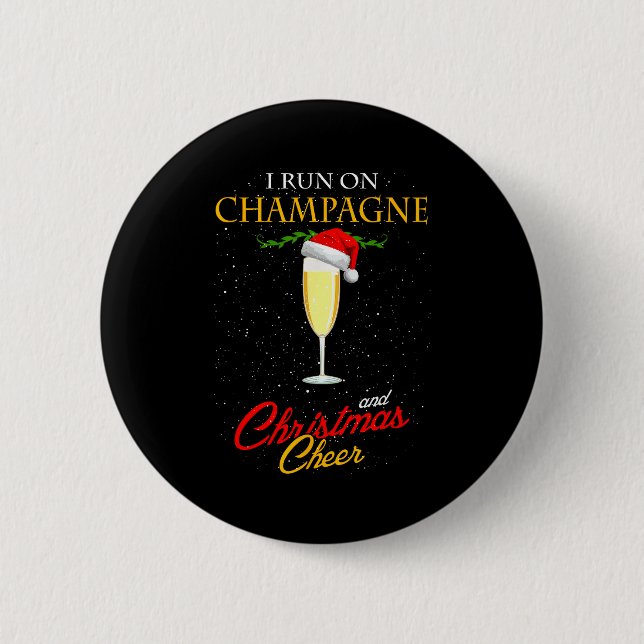 I Run On Champagne And Christmas Cheer Sparkling W 6 Cm Round Badge (Front)