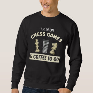 I Run On Chess Games & Coffee To Go Sweatshirt