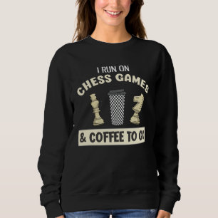 I Run On Chess Games & Coffee To Go Sweatshirt