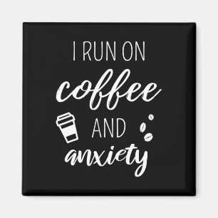 I Run On Coffee And Anxiety - Quote About Mental H Magnet