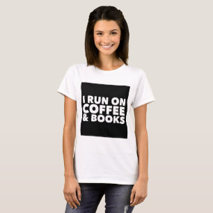 I Run on Coffee and Books White Tee Shirt