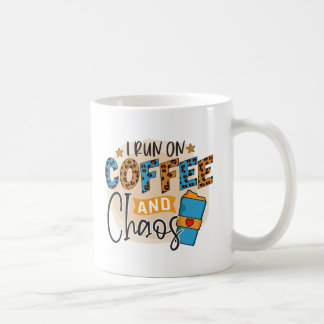 I run on coffee and chaos coffee mug