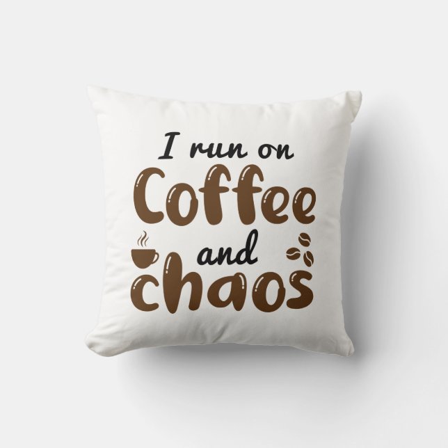 I Run On Coffee And Chaos Cushion (Front)