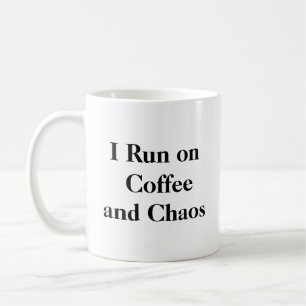 I Run on Coffee and Chaos Mug