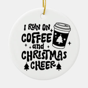 I Run On Coffee and Christmas Cheer black text Ceramic Tree Decoration