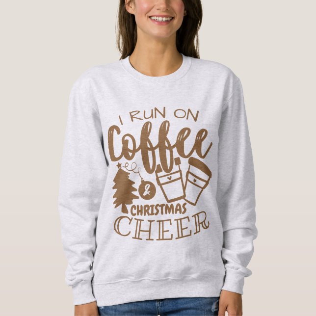 I Run On Coffee and Christmas Cheer Brown Script S Sweatshirt (Front)