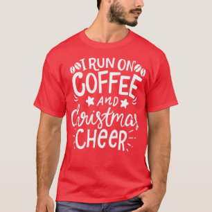 I Run On Coffee And Christmas Cheer Coffeeholic T-Shirt