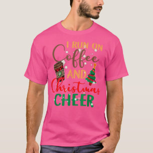 I Run On Coffee And Christmas Cheer Funny Christma T-Shirt