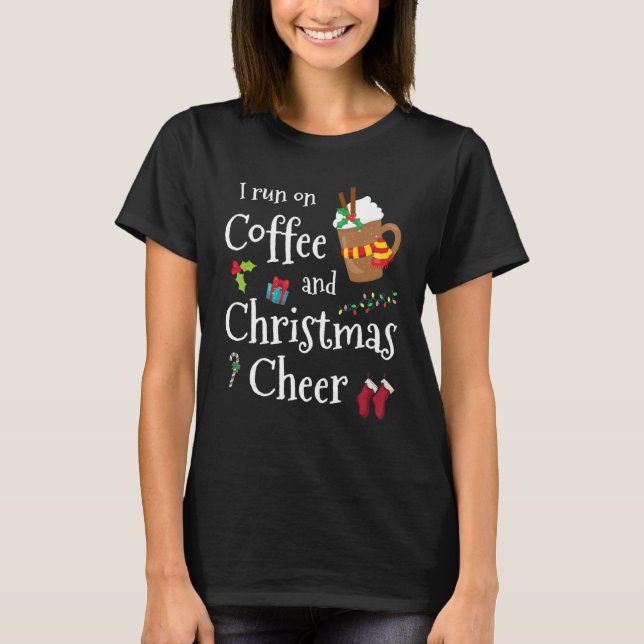 I run on coffee and Christmas cheer T-Shirt (Front)