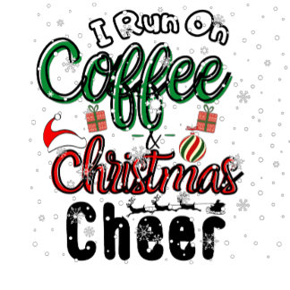 I Run on Coffee and Christmas Cheer T-Shirt