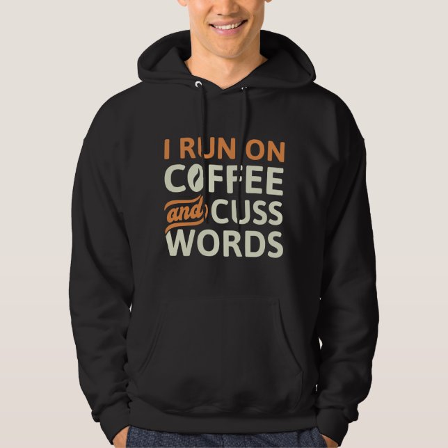 I Run On Coffee And Cuss Words Hoodie (Front)