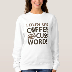I Run On Coffee And Cuss Words Sweatshirt