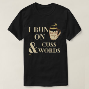 "I RUN ON COFFEE AND CUSSWORDS" funny coffee pun T-Shirt