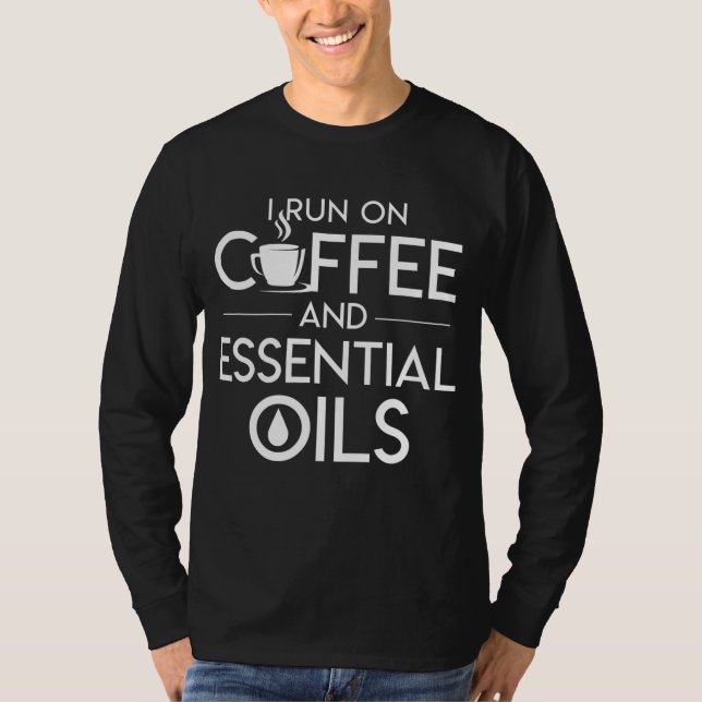 I Run On Coffee And Essential Oils Coffee Essentia T-Shirt (Front)