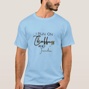 "I Run on Coffee and Freedom" Fun Graphic T-Shirt