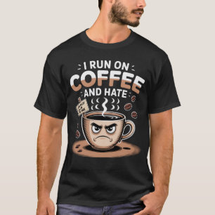 I Run On Coffee And Hate Caffeine Coffee Lover T-Shirt