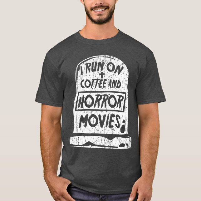 I Run On Coffee And Horror Movies Fan Funny Cinema T-Shirt (Front)
