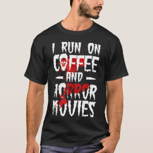 I Run on Coffee And Horror Movies Halloween Costum T-Shirt