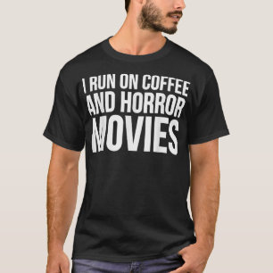 I Run On Coffee And Horror Movies Horror Coffee L T-Shirt