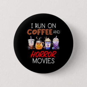 I Run On Coffee And Horror Movies Scary Blood Hall 6 Cm Round Badge