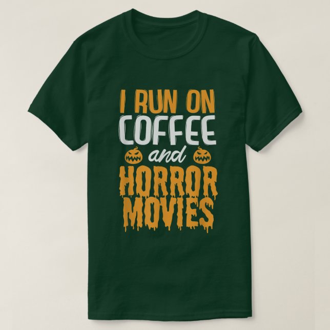I run on Coffee and Horror Movies  T-Shirt (Design Front)