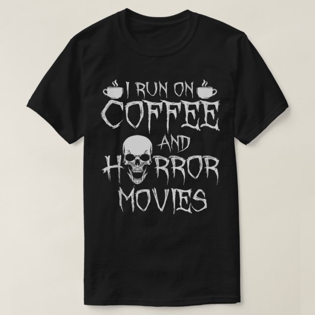 I Run On Coffee And Horror  T-Shirt (Design Front)