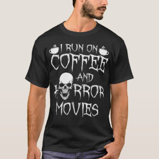 I Run On Coffee And Horror T-Shirt