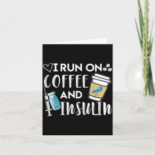 I Run On Coffee And Insulin Diabetes Awareness Card