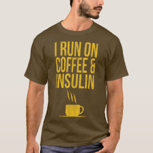 I Run On Coffee And Insulin Diabetes Awareness  T-Shirt
