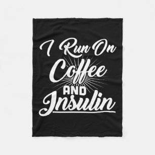 I Run On Coffee And Insulin Diabetes  Fleece Blanket