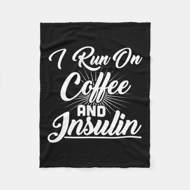 I Run On Coffee And Insulin Diabetes  Fleece Blanket (Front)