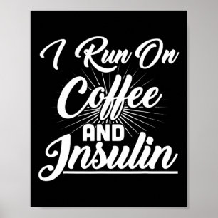 I Run On Coffee And Insulin Diabetes  Poster