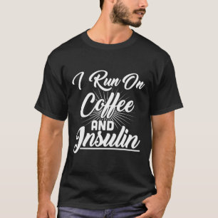 I Run On Coffee And Insulin Diabetes  T-Shirt