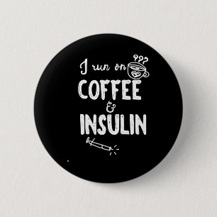 I Run on Coffee and Insulin Fun Fun Diabetes Aware 6 Cm Round Badge