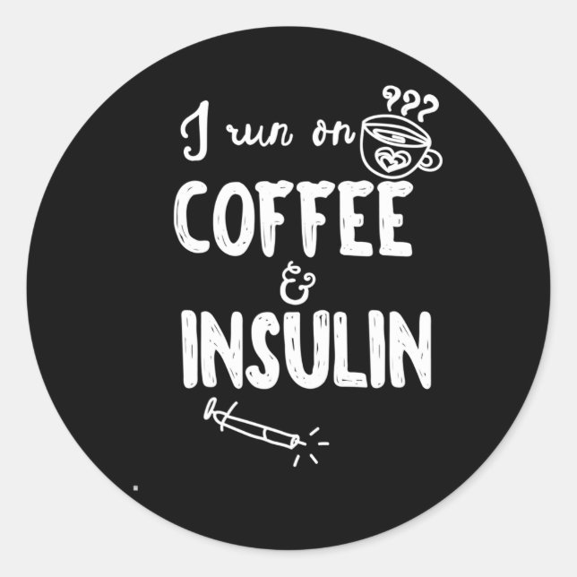 I Run On Coffee And Insulin Fun Fun Diabetes Aware Classic Round Sticker (Front)