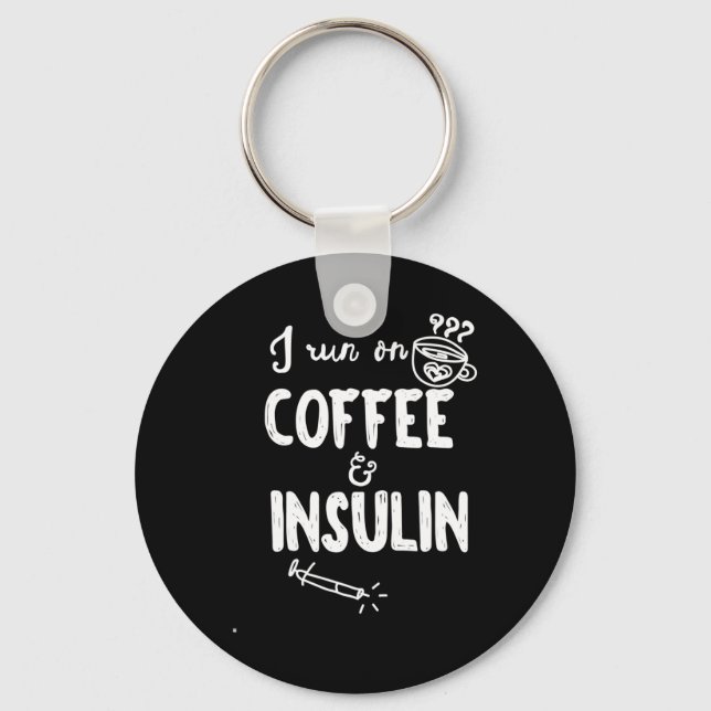 I Run on Coffee and Insulin Fun Fun Diabetes Aware Key Ring (Front)