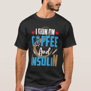 I Run on Coffee and Insulin Type 1 Diabetic T-Shirt