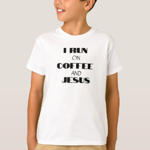 I RUN ON COFFEE AND JESUS T-Shirt