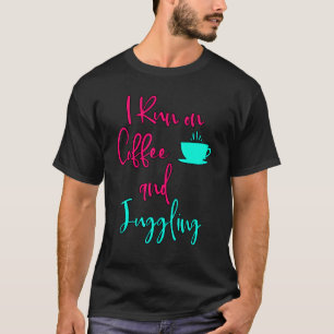 I Run On Coffee And Juggling  Circus Juggler T-Shirt