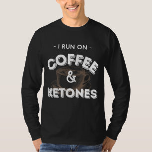 I Run On Coffee And Ketones Keto T-Shirt