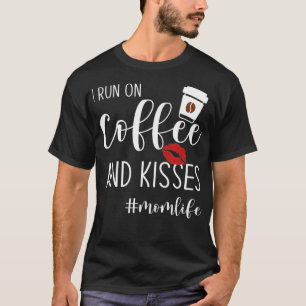 I run on coffee and kisses momlife funny idea quot T-Shirt
