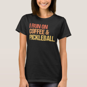 I Run On Coffee and Pickleball  Pickle Ball T-Shirt