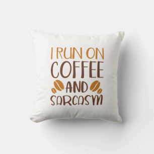 I Run On Coffee And Sarcasm Cushion