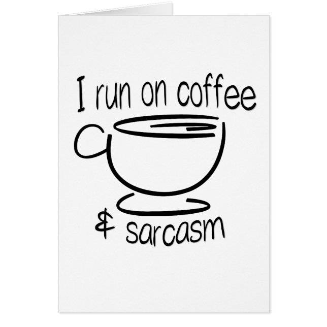 I run on coffee and sarcasm funny greeting card (Front)