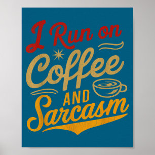 I Run On Coffee And Sarcasm - Funny Quote Humor  Poster