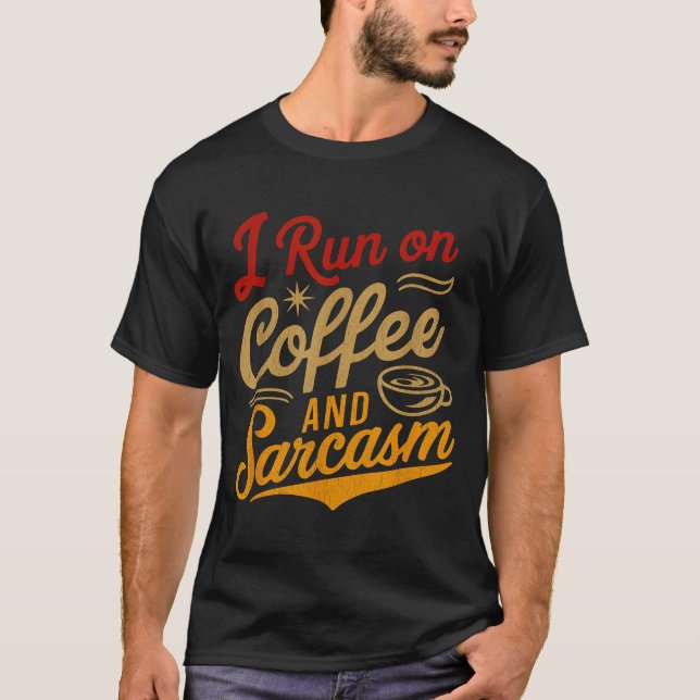 I Run On Coffee And Sarcasm - Funny Quote Humor  T-Shirt (Front)