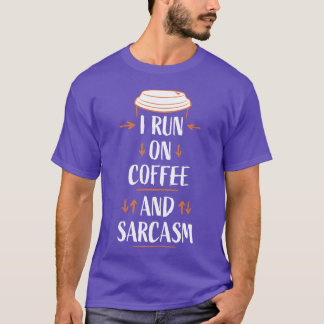 I Run On Coffee And Sarcasm Funny Sarcastic Humor  T-Shirt