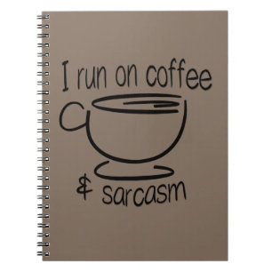 I run on coffee and sarcasm spiral notebook