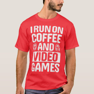 I Run on Coffee And Video Games Funny Gamer T-Shirt
